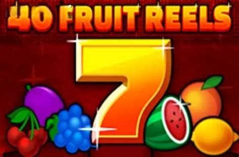 40 Fruity Reels Review 2024