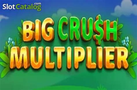 Big Crush Multiplier Slot Gratis