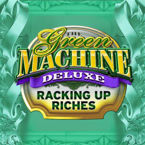 Play The Green Machine Deluxe Racking Up Riches Slot